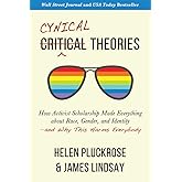 Cynical Theories: How Activist Scholarship Made Everything about Race, Gender, and Identity―and Why This Harms Everybody