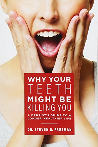 Free Why Your Teeth Might Be Killing You: A Dentist's Guide To A Longer Healthier Life P.P.T