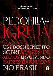 Livro Pedofilia na Igreja: Um dossiê inédito sobre casos de abusos envolvendo padres católicos no Brasil