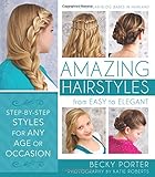 Amazing Hairstyles: From Easy to Elegant by Becky Porter