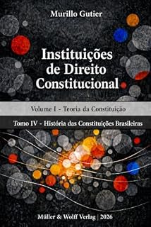 Livro Instituições de Direito Constitucional: Volume I, Tomo IV: História das Constituições Brasileiras