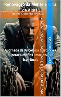 Livro RENOVAÇÃO DA MENTE E CURA DA ALMA: A JORNADA DA PSICOLOGIA CRISTÃ PARA SUPERAR DESAFIOS EMOCIONAIS E ESPIRITUAIS