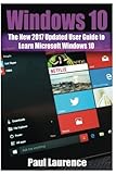 Windows 10: The New 2017 Updated User Guide to Learn Microsoft Windows 10  (tips and tricks, user manual,  2017 updated user guide) (windows,guide,general,all,new,user) (Volume 1)
