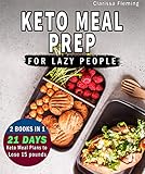 Keto Meal Prep For Lazy People: 2 Manuscripts In 1: Two 21-Day Ketogenic Meal Plans to Lose 15 Pound by Clarissa Fleming