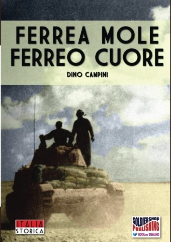 Ferrea mole ferreo cuore: Le battaglie dei carristi della Centauro dell'Ariete e della Littorio, 194 by Dino Campini