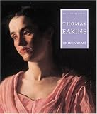 Thomas Eakins: His Life and Art by