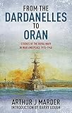 From the Dardanelles to Oran: Studies of the Royal Navy in War and Peace 1915-1940 by Arthur Marder, Barry Gough