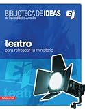 Biblioteca de ideas: Teatro (Especialidades Juveniles / Biblioteca de Ideas) (Spanish Edition) by Zondervan
