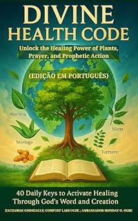 Livro DIVINE HEALTH CODE: 40 Daily Keys to Activate Healing Through God’s Word and Creation (Edição em português): Unlock the Healing Power of Plants, Prayer, and Prophetic Action