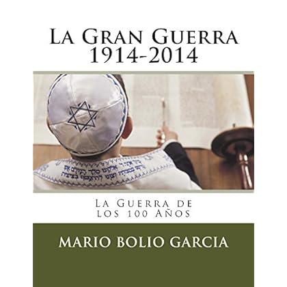 La Gran Guerra 1914-2014: La Guerra de los 100 Años La Gran Guerra 1914-2014: La Guerra de los 100 Años