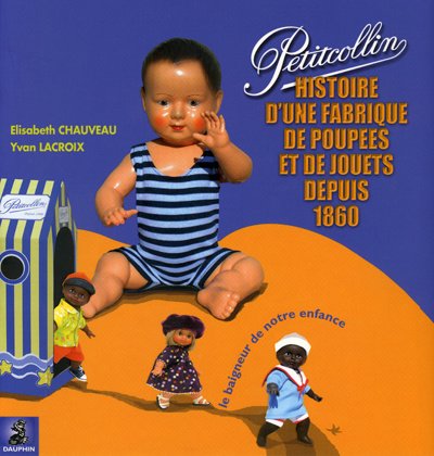 PETIT COLLIN UNE HISTOIRE DE FABRIQUE DE JOUETS ET DE POUPEES DEPUIS 1860 by CHAUVEAU/LACROI