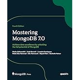 Mastering MongoDB 7.0: Achieve data excellence by unlocking the full potential of MongoDB