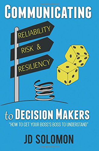 Communicating Reliability, Risk and Resiliency to Decision Makers