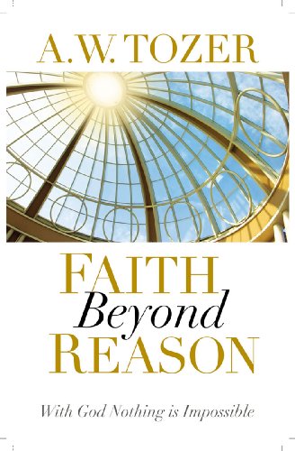 Faith Beyond Reason: With God Nothing is Impossible