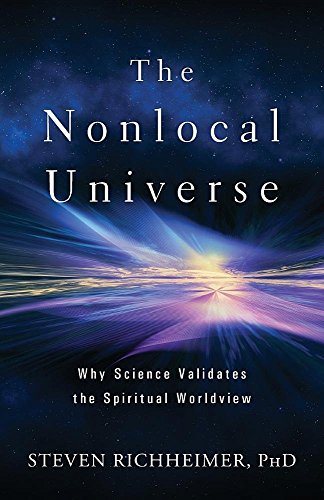 The Nonlocal Universe: Why Science Validates the Spiritual Worldview