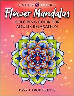 Download Amazon Com Coloring Book For Adults Relaxation Easy And Simple Large Prints For Adult Coloring Therapy Flowers Mandalas Amazing Patterns For Stress And Anxiety Relief 9798644690855 Berry Sally Books