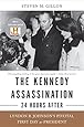 The Kennedy Assassination--24 Hours After: Lyndon B. Johnson's Pivotal First Day as President
