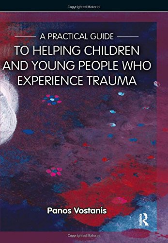 A Practical Guide to Helping Children and Young People Who Experience Trauma