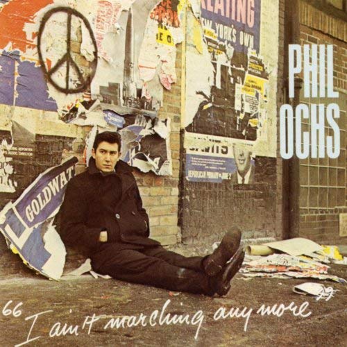 Phil Ochs I Ain T Marching Anymore