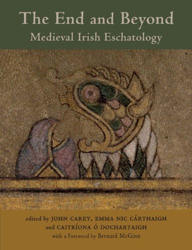 The End and Beyond: Medieval Irish Eschatology (Celtic Studies Publications)