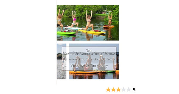 The “Stand Up Paddle & Yoga” Sutras: Reinventing The Art Of Yoga (English Edition)