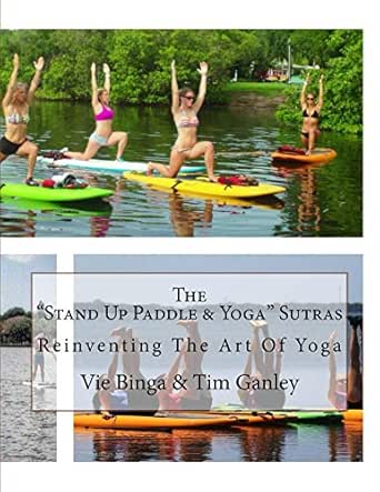 The “Stand Up Paddle & Yoga” Sutras: Reinventing The Art Of Yoga (English Edition)