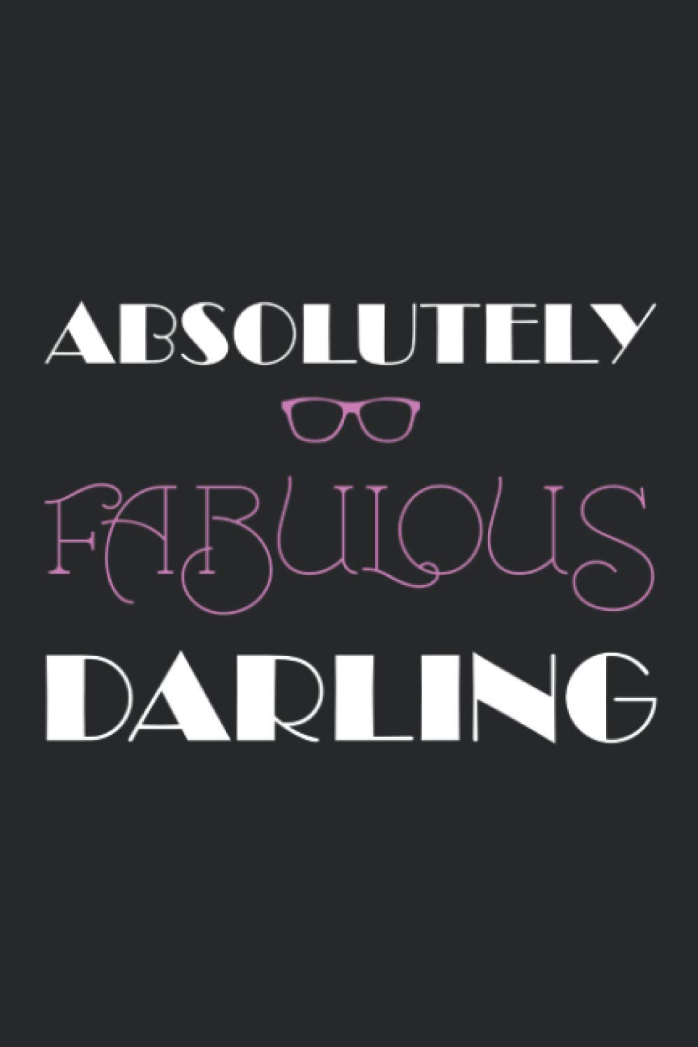 Absolutely Fabulous Darling 1: Famous Quote Journal For Lovers of 90s Television , 120 Pages 6 x 9 inches Book TV Slogan Lined Notebook