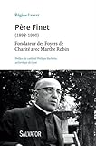 Père Finet (1898-1990) : Fondateur des Foyers de Charité avec Marthe Robin by