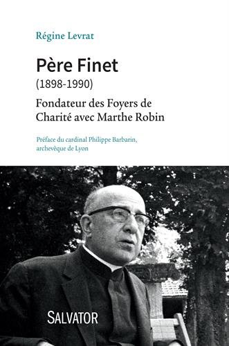 Père Finet (1898-1990) : Fondateur des Foyers de Charité avec Marthe Robin by Régine Levrat