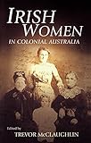 Front cover for the book Irish Women in Colonial Australia by Trevor McClaughlin