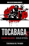 TOCABAGA 3: WARM BLOOD - COLD STEEL (The Tocabaga Chronicles)