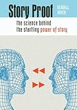 Story Proof: The Science Behind The Startling Power Of Story by Kendall Haven