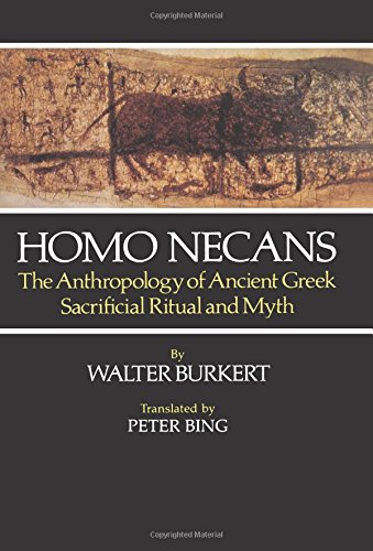 Homo Necans: The Anthropology of Ancient Greek Sacrificial Ritual and Myth, by Walter Burkert Homo Necans: The Anthropology of Ancient Greek Sacrificial Ritual and Myth, by Walter Burkert