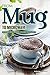 From Mug to Microwave: 40 Single-Serve Recipes - in under 10 minutes!