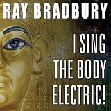 I Sing the Body Electric!: And Other Stories