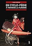 En cyclo-pédie à travers la Turakie : A vélo ou à pied, des origines à cArMen by