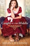 Caught in the Middle (Ladies of Caldwell County, Book 3) by Regina Jennings
