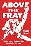 Shai M. Dromi, "Above the Fray: The Red Cross and the Making of the Humanitarian NGO Sector" (U Chicago Press, 2020)