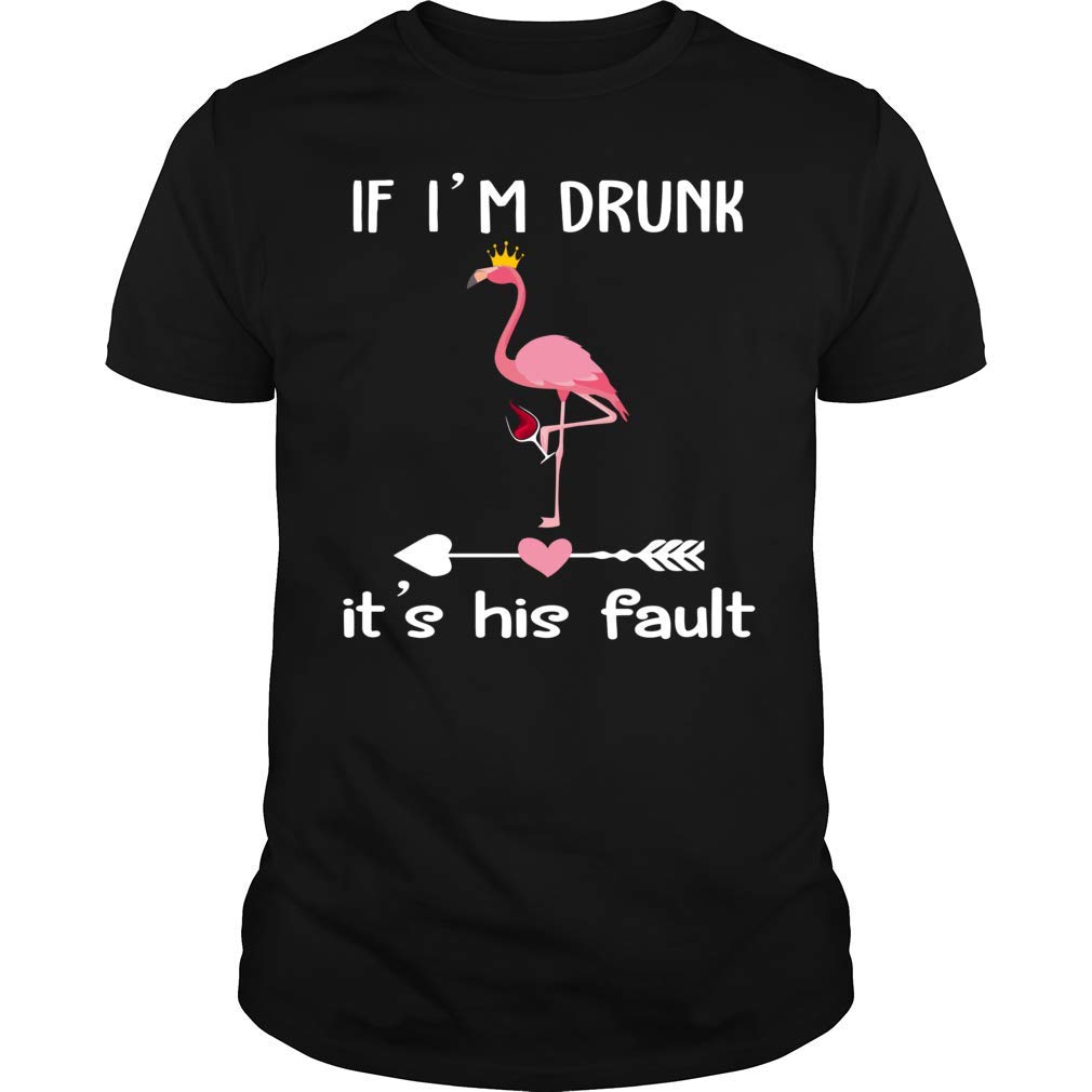 If I'm Drunk It's His Fault Flamingo Wine Tee For Flamingo Lovers T Shirt