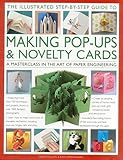 'The Illustrated Step-by-Step Guide to Making Pop-Ups & Novelty Cards:: A Masterclass In The Art Of Paper Engineering by 