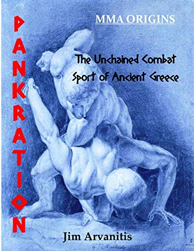Pankration: The Unchained Combat Sport of Ancient Greece by Jim Arvanitis