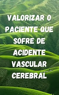 Livro VALORIZAR O PACIENTE QUE SOFRE DE ACIDENTE VASCULAR CEREBRAL