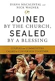 Joined by the Church, Sealed by a Blessing: Couples and Communities Called to Conversion Together by Diana Macalintal, Nick Wagner