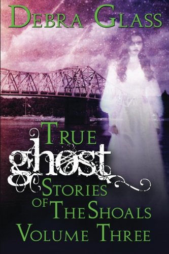 True Ghost Stories of the Shoals Vol. 3 (Skeletons in the Closet) (Volume 3)