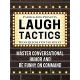 Laugh Tactics: Master Conversational Humor and Be Funny On Command - Think Quickly On Your Feet