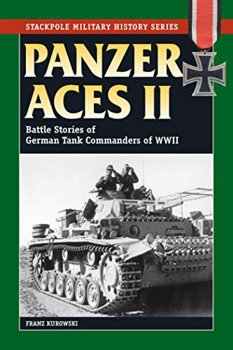 Panzer Aces II: Battles Stories of German Tank Commanders of WWII (Stackpole Military History Series by Franz Kurowski