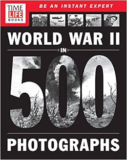 TIME-LIFE World War II in 500 Photographs, by The Editors of TIME-LIFE