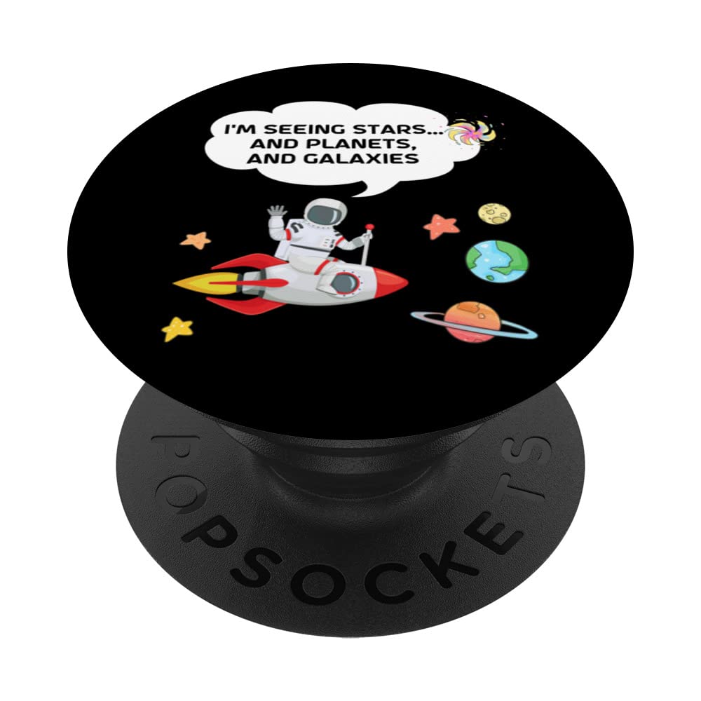 "I'm Seeing Stars...and Planets, and Galaxies" Astronaut PopSockets Swappable PopGrip