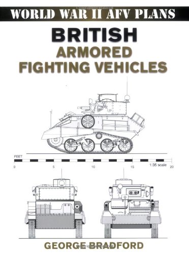 British Armored Fighting Vehicles (World War II AFV Plans) by George Bradford