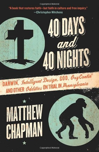Download 40 Days and 40 Nights: Darwin, Intelligent Design, God, Oxycontin®, and Other Oddities on Trial in Pennsylvania (English Edition) PDF